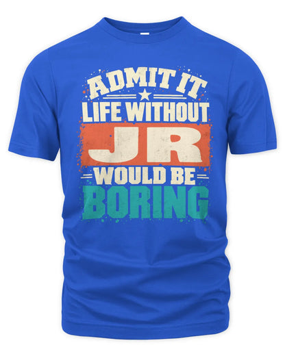 JR P02-TH11-226 Personalized Admit It Life Without [Name] Would Be Boring T-Shirt - Custom Name Funny Gift - Unisex Standard T-Shirt - Royal