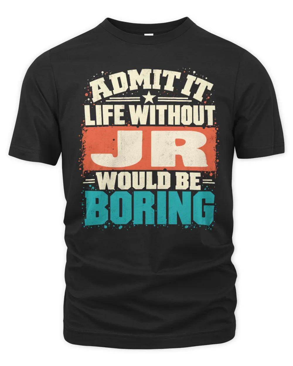 JR P02-TH11-226 Personalized Admit It Life Without [Name] Would Be Boring T-Shirt - Custom Name Funny Gift - Unisex Standard T-Shirt - Black