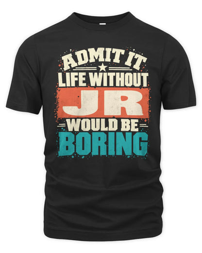 JR P02-TH11-226 Personalized Admit It Life Without [Name] Would Be Boring T-Shirt - Custom Name Funny Gift - Unisex Standard T-Shirt - Black