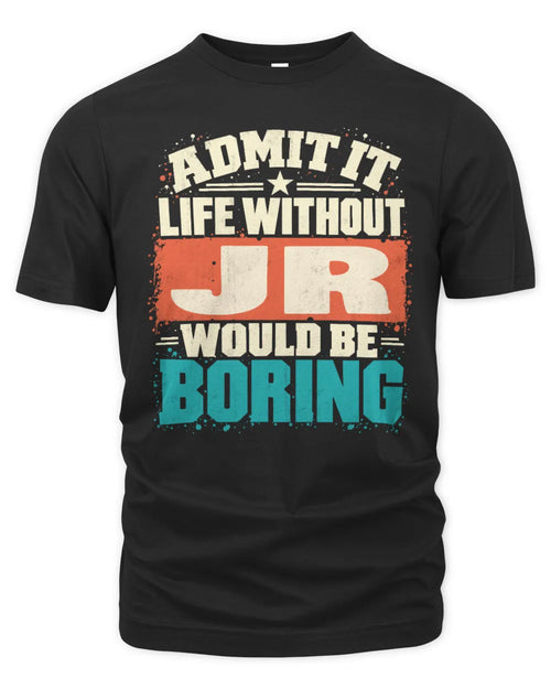 JR P02-TH11-226 Personalized Admit It Life Without [Name] Would Be Boring T-Shirt - Custom Name Funny Gift - Unisex Standard T-Shirt - Black