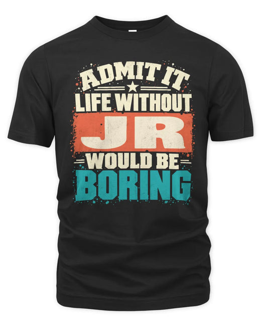 JR P02-TH11-226 Personalized Admit It Life Without [Name] Would Be Boring T-Shirt - Custom Name Funny Gift