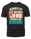 JR P02-TH11-226 Personalized Admit It Life Without [Name] Would Be Boring T-Shirt - Custom Name Funny Gift