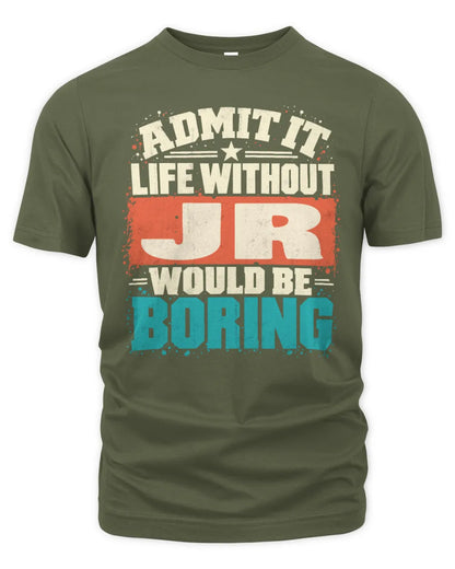 JR P02-TH11-226 Personalized Admit It Life Without [Name] Would Be Boring T-Shirt - Custom Name Funny Gift - Unisex Standard T-Shirt - Military Green
