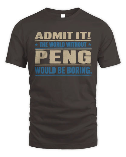 PENG TP68-K2-968 – Personalized Funny Quote Apparel “The World Without NAME Would Be Boring” - Unisex Standard T-Shirt - Dark Chocolate