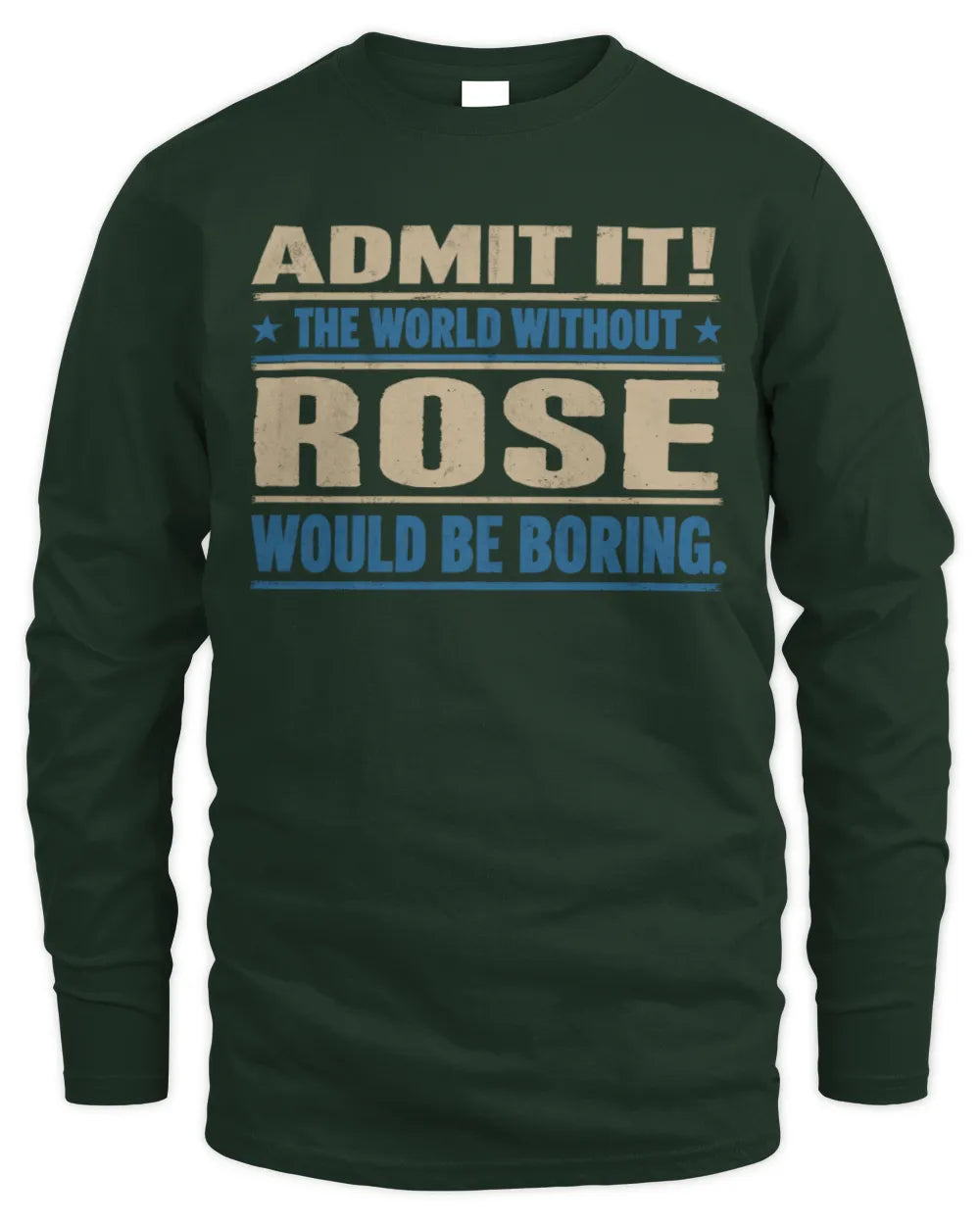ROSE TP68-K2-968 – Personalized Funny Quote Apparel “The World Without NAME Would Be Boring” - Men's Long Sleeved T-Shirt - Forest Green
