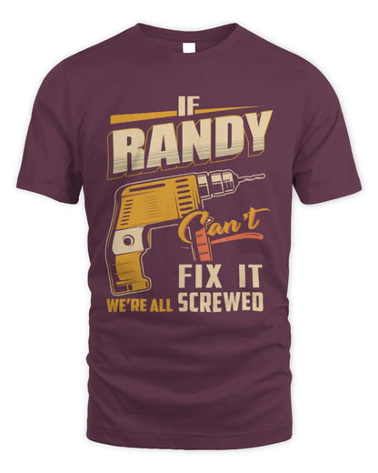 RANDY TP22-K4-228 - Personalized Handyman T-Shirt “If AARON Can’t Fix It, We’re All Screwed” - Unisex Standard T-Shirt - Maroon