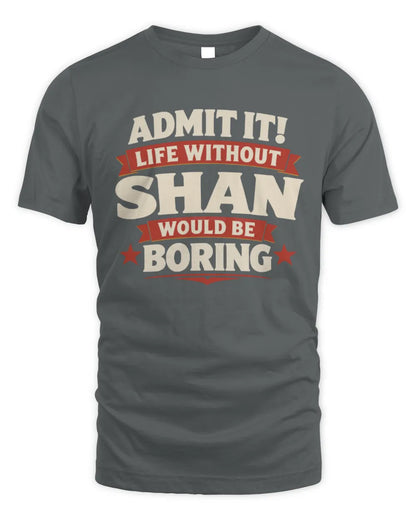 SHAN P4 KT003 Personalized Funny Quote Apparel “Life Without NAME Would Be Boring” - Unisex Standard T-Shirt - Charcoal