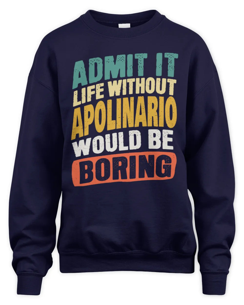 APOLINARIO TP88-K4-229
Personalized Funny Quote Apparel “Life Without NAME Would Be Boring” - Unisex Sweatshirt - Navy