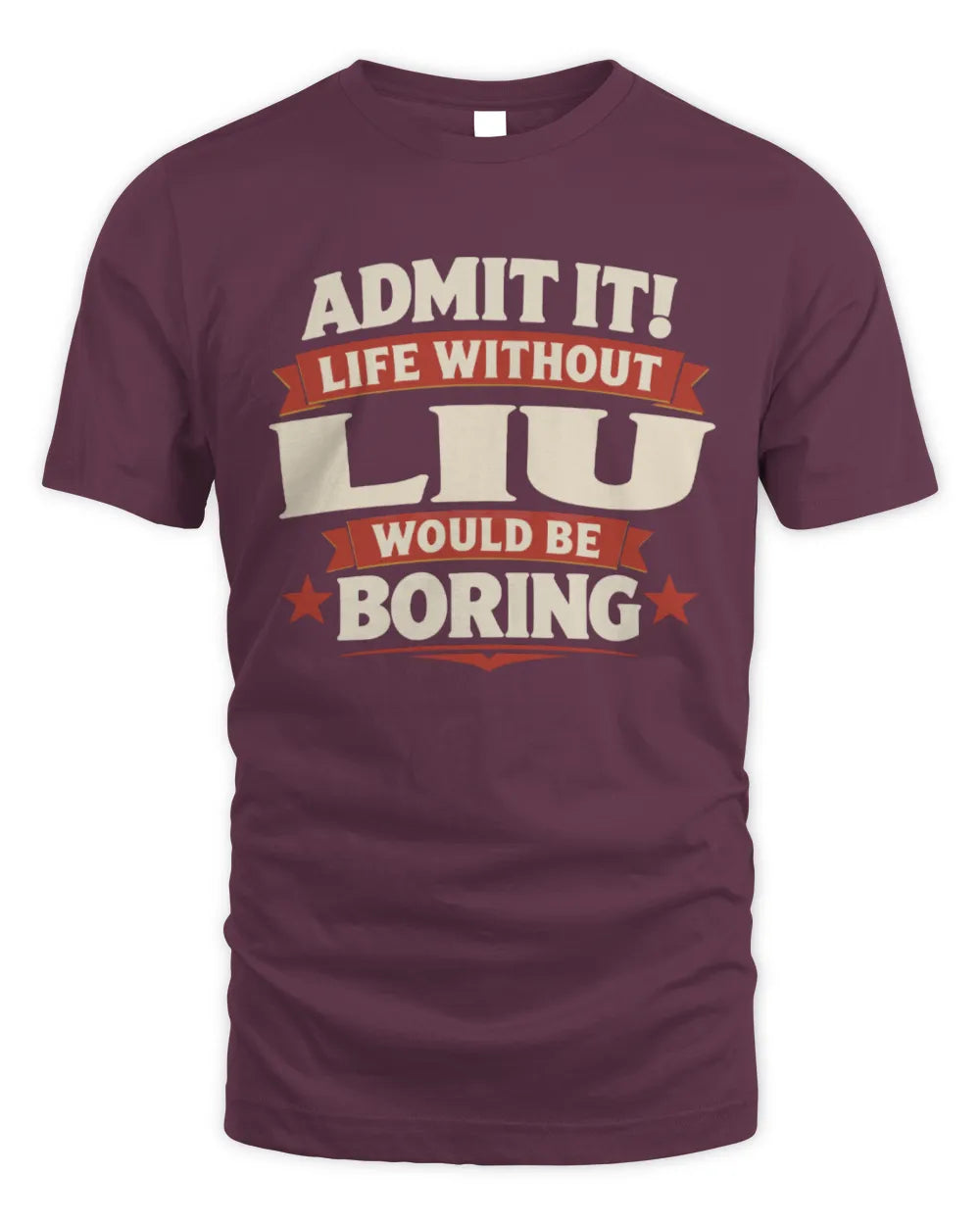 LIU P4 KT003 Personalized Funny Quote Apparel “Life Without NAME Would Be Boring” - Unisex Standard T-Shirt - Maroon