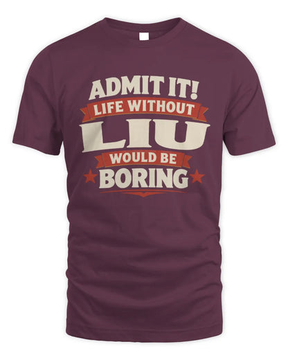 LIU P4 KT003 Personalized Funny Quote Apparel “Life Without NAME Would Be Boring” - Unisex Standard T-Shirt - Maroon