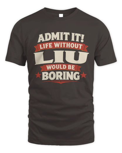 LIU P4 KT003 Personalized Funny Quote Apparel “Life Without NAME Would Be Boring” - Unisex Standard T-Shirt - Dark Chocolate