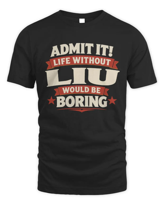 LIU P4 KT003 Personalized Funny Quote Apparel “Life Without NAME Would Be Boring”
