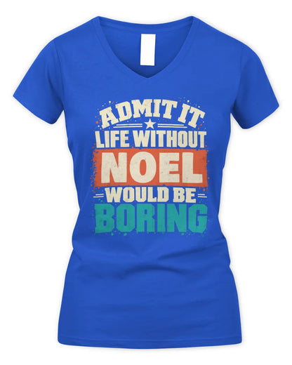 NOEL P02-TH11-226 Personalized Admit It Life Without [Name] Would Be Boring T-Shirt - Custom Name Funny Gift - Women's V-Neck T-Shirt - Royal