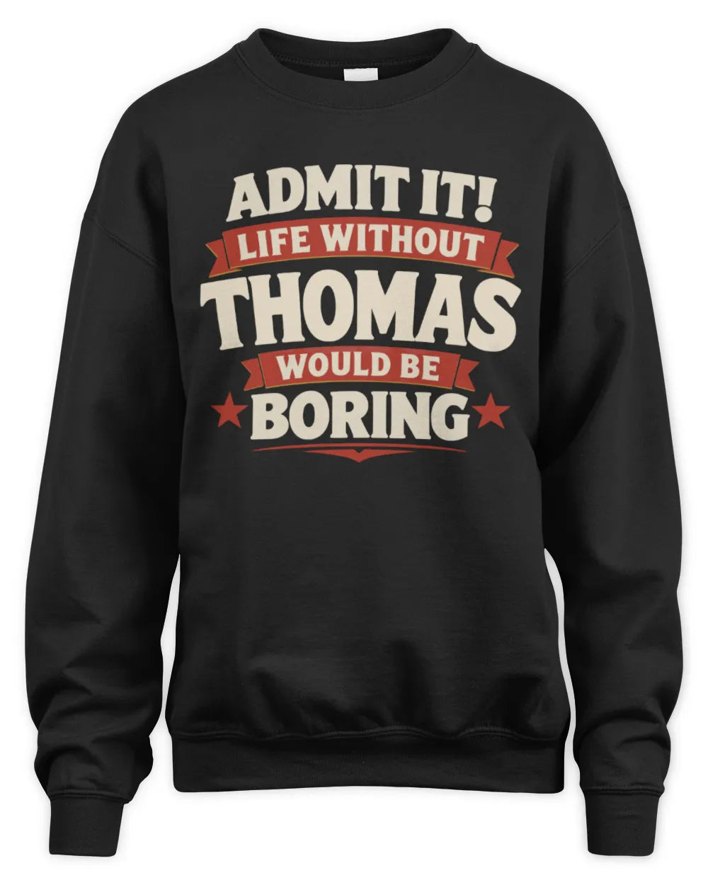 THOMAS P4 KT003 Personalized Funny Quote Apparel “Life Without NAME Would Be Boring” - Unisex Sweatshirt - Black