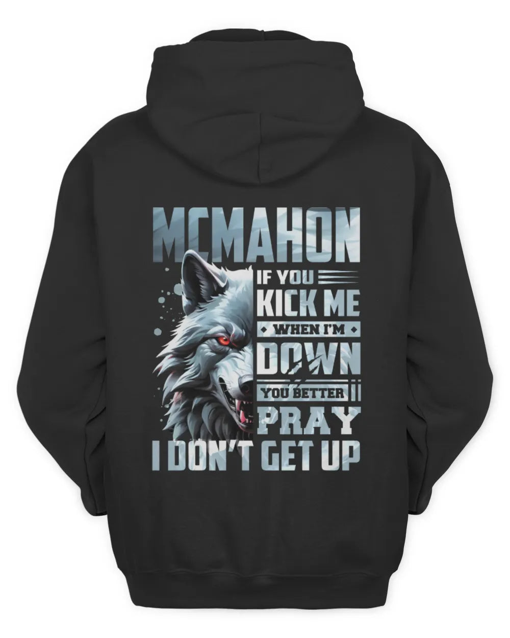 MCMAHON AP62-K4-666 - Personalized Fierce Wolf Quote Apparel “If You Kick Me When I’m Down, You Better Pray I Don’t Get Up” - Unisex Hoodie - Black