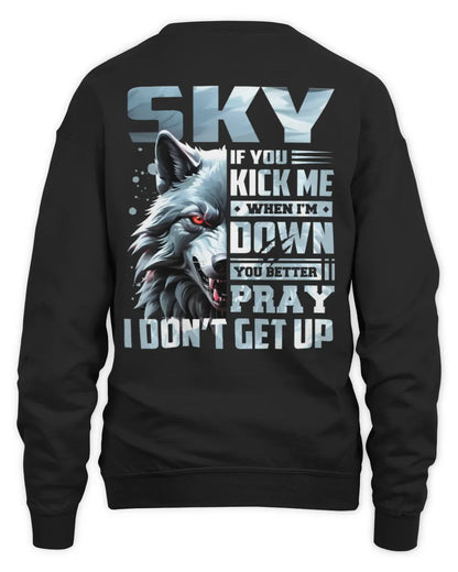 SKY AP62-K4-666 - Personalized Fierce Wolf Quote Apparel “If You Kick Me When I’m Down, You Better Pray I Don’t Get Up” - Unisex Sweatshirt - Black