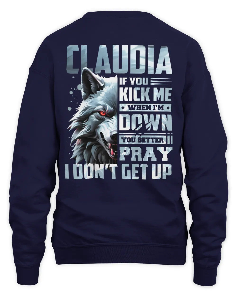 CLAUDIA AP62-K4-666 - Personalized Fierce Wolf Quote Apparel “If You Kick Me When I’m Down, You Better Pray I Don’t Get Up” - Unisex Sweatshirt - Navy