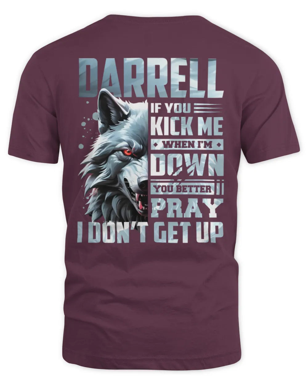 DARRELL AP62-K4-666 - Personalized Fierce Wolf Quote Apparel “If You Kick Me When I’m Down, You Better Pray I Don’t Get Up” - Unisex Standard T-Shirt - Maroon