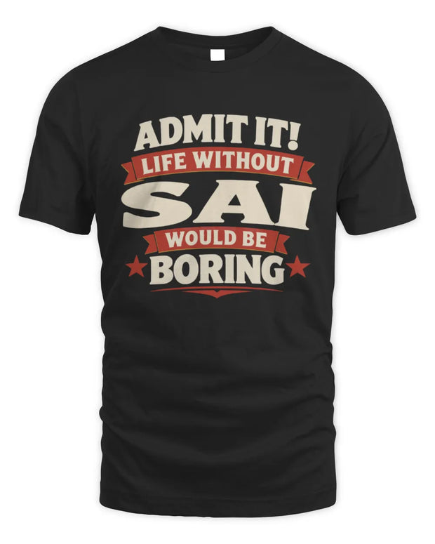 SAI P4 KT003 Personalized Funny Quote Apparel “Life Without NAME Would Be Boring”