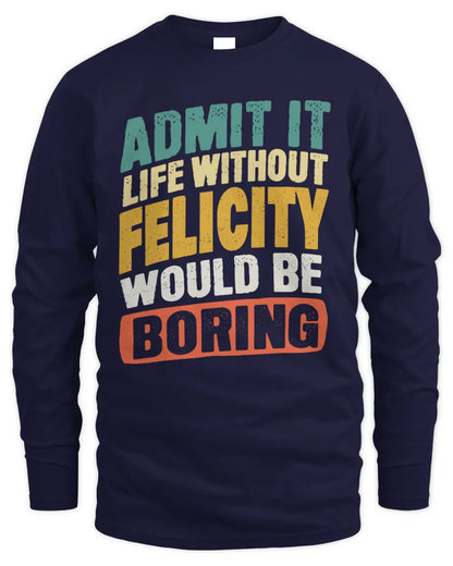 FELICITY TP88-K4-229
Personalized Funny Quote Apparel “Life Without NAME Would Be Boring” - Men's Long Sleeved T-Shirt - Navy