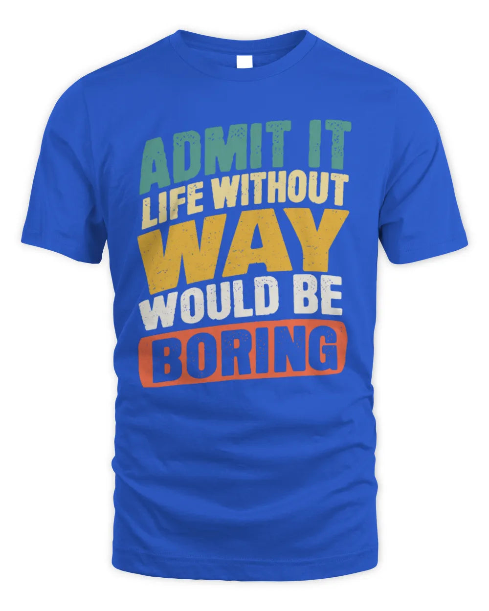 WAY TP88-K4-229
Personalized Funny Quote Apparel “Life Without NAME Would Be Boring” - Unisex Standard T-Shirt - Royal