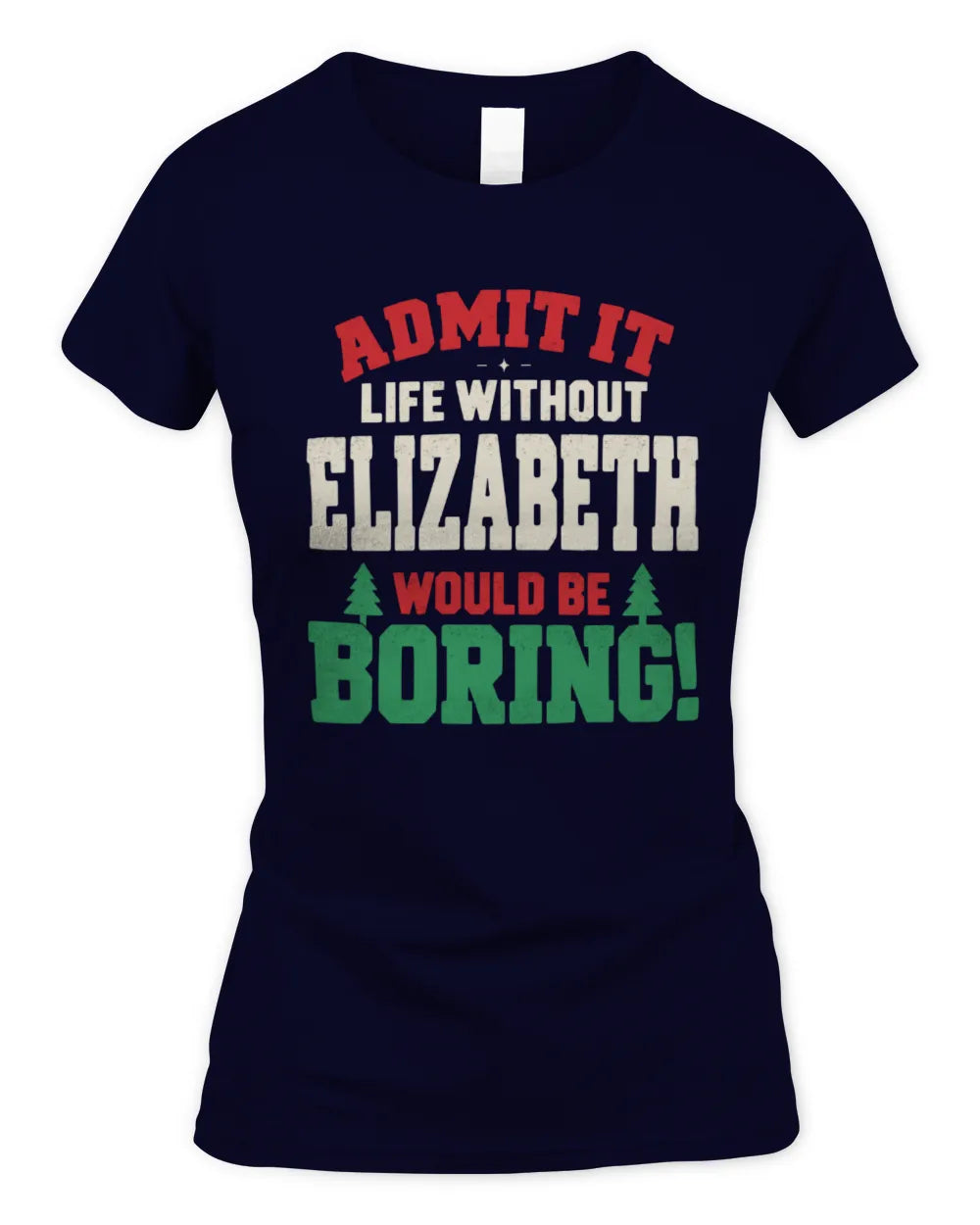 ELIZABETH P5 TH08 Christmas T-Shirt – “Life Without NAME Would Be Boring” - Women's Standard T-Shirt - Navy