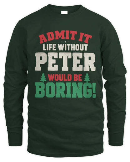 PETER P5 TH08 Christmas T-Shirt – “Life Without NAME Would Be Boring” - Men's Long Sleeved T-Shirt - Forest Green