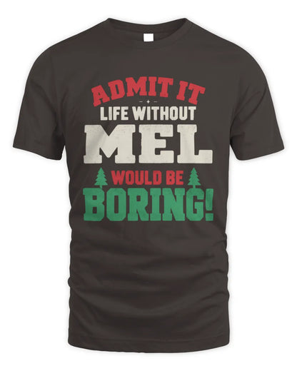 MEL P5 TH08 Christmas T-Shirt – “Life Without NAME Would Be Boring” - Unisex Standard T-Shirt - Dark Chocolate