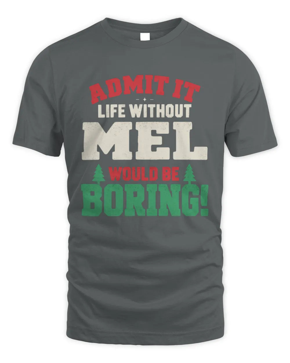 MEL P5 TH08 Christmas T-Shirt – “Life Without NAME Would Be Boring” - Unisex Standard T-Shirt - Charcoal