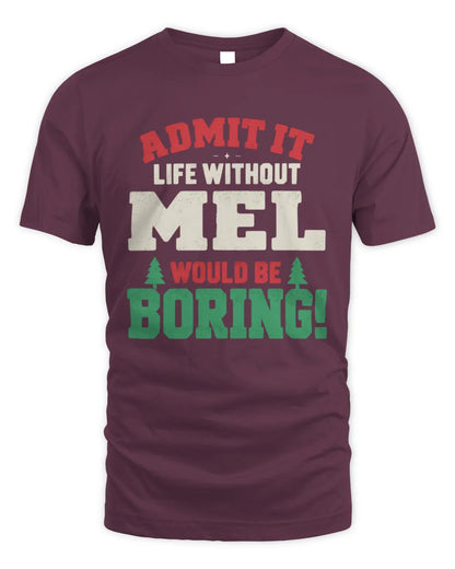 MEL P5 TH08 Christmas T-Shirt – “Life Without NAME Would Be Boring” - Unisex Standard T-Shirt - Maroon