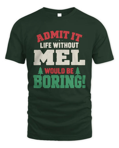 MEL P5 TH08 Christmas T-Shirt – “Life Without NAME Would Be Boring” - Unisex Standard T-Shirt - Forest Green