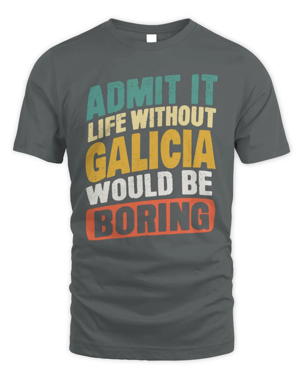 GALICIA TP88-K4-229
Personalized Funny Quote Apparel “Life Without NAME Would Be Boring” - Unisex Standard T-Shirt - Charcoal