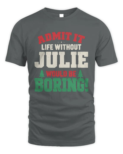 JULIE P5 TH08 Christmas T-Shirt – “Life Without NAME Would Be Boring” - Unisex Standard T-Shirt - Charcoal