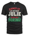 JULIE P5 TH08 Christmas T-Shirt – “Life Without NAME Would Be Boring”