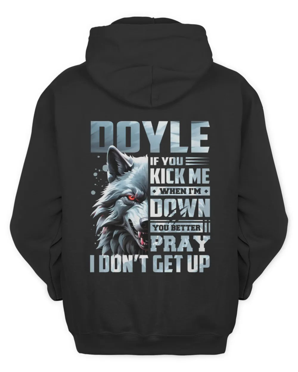 DOYLE AP62-K4-666 - Personalized Fierce Wolf Quote Apparel “If You Kick Me When I’m Down, You Better Pray I Don’t Get Up” - Unisex Hoodie - Black