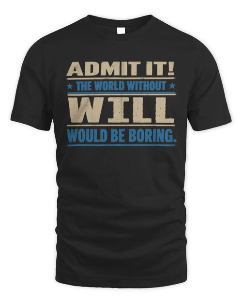 WILL TP68-K2-968 – Personalized Funny Quote Apparel “The World Without NAME Would Be Boring” - Unisex Standard T-Shirt - Black