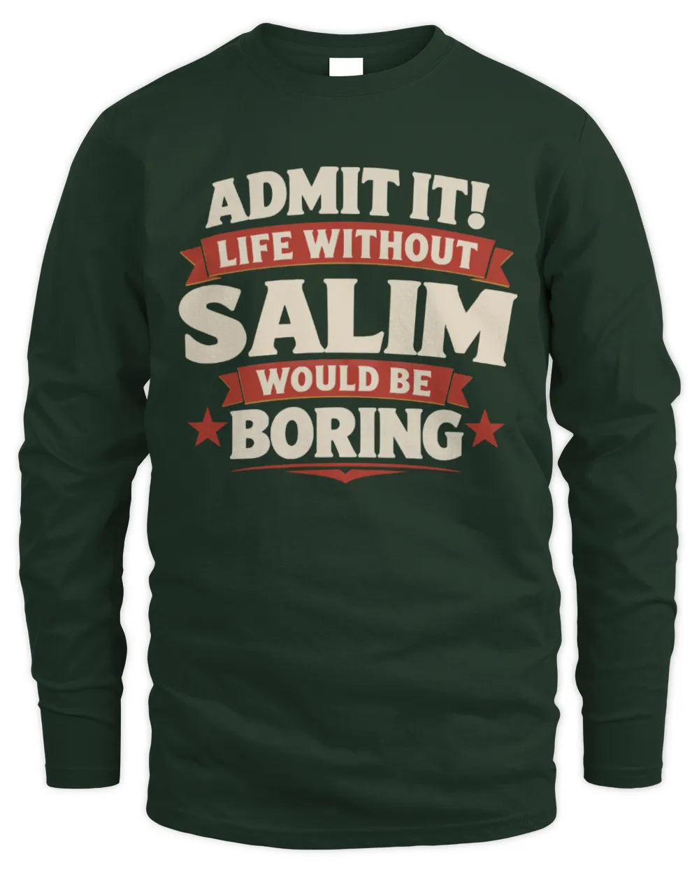 SALIM P4 KT003 Personalized Funny Quote Apparel “Life Without NAME Would Be Boring” - Men's Long Sleeved T-Shirt - Forest Green
