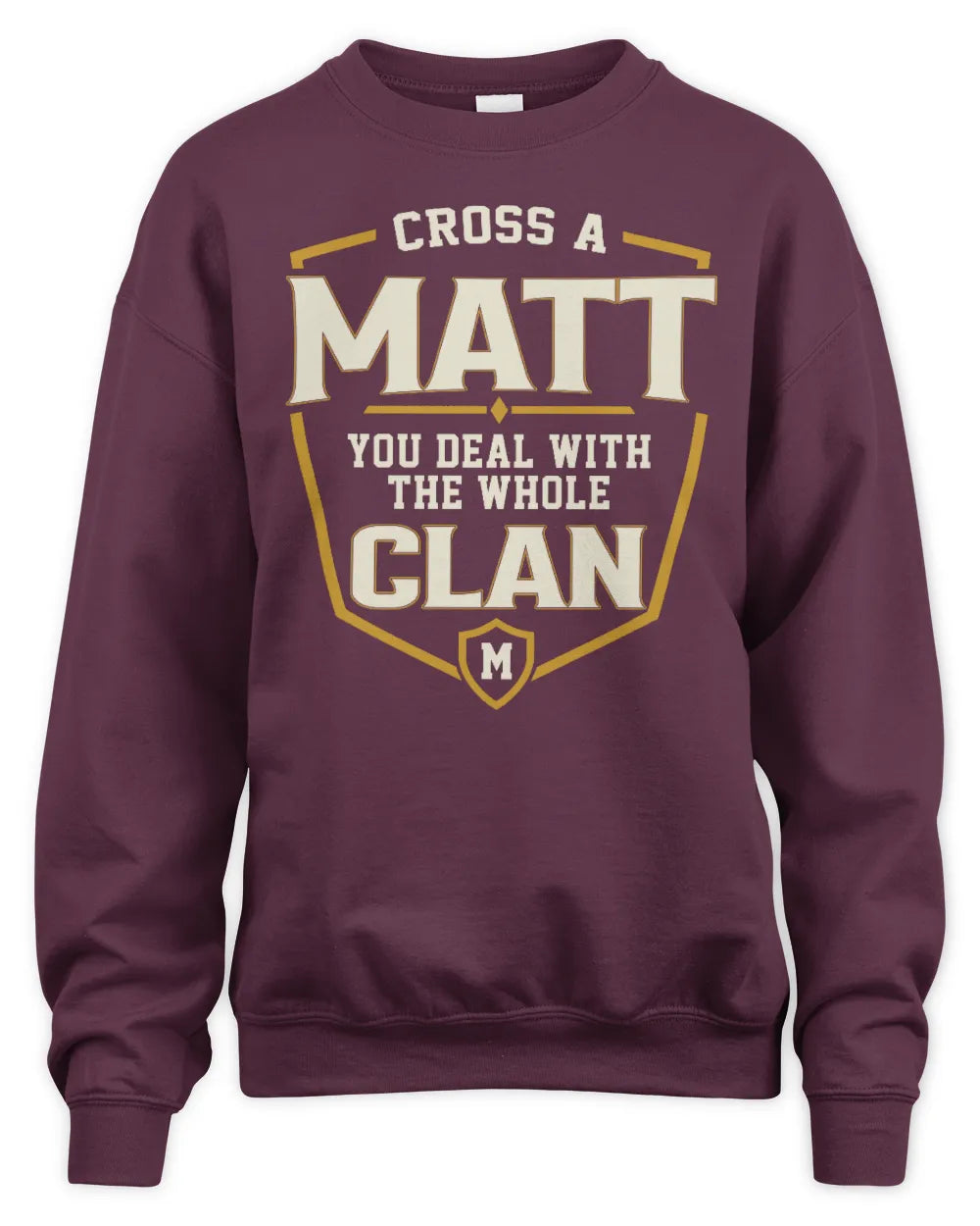 MATT NT1-K008 Cross A/An NAME, You Deal With the Whole Clan | Personalized Vintage T-Shirt - Unisex Sweatshirt - Maroon