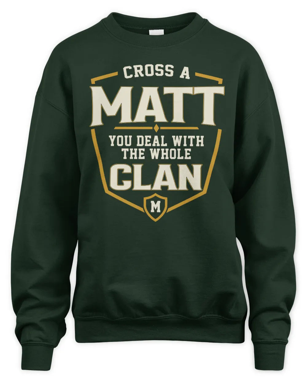 MATT NT1-K008 Cross A/An NAME, You Deal With the Whole Clan | Personalized Vintage T-Shirt - Unisex Sweatshirt - Forest Green