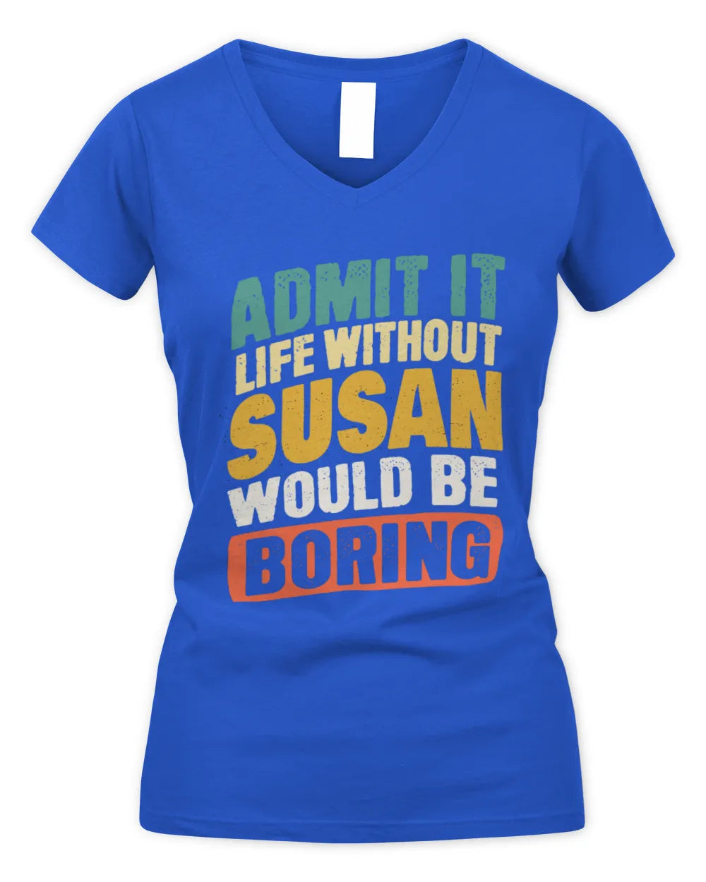 SUSAN TP88-K4-229
Personalized Funny Quote Apparel “Life Without NAME Would Be Boring” - Women's V-Neck T-Shirt - Royal