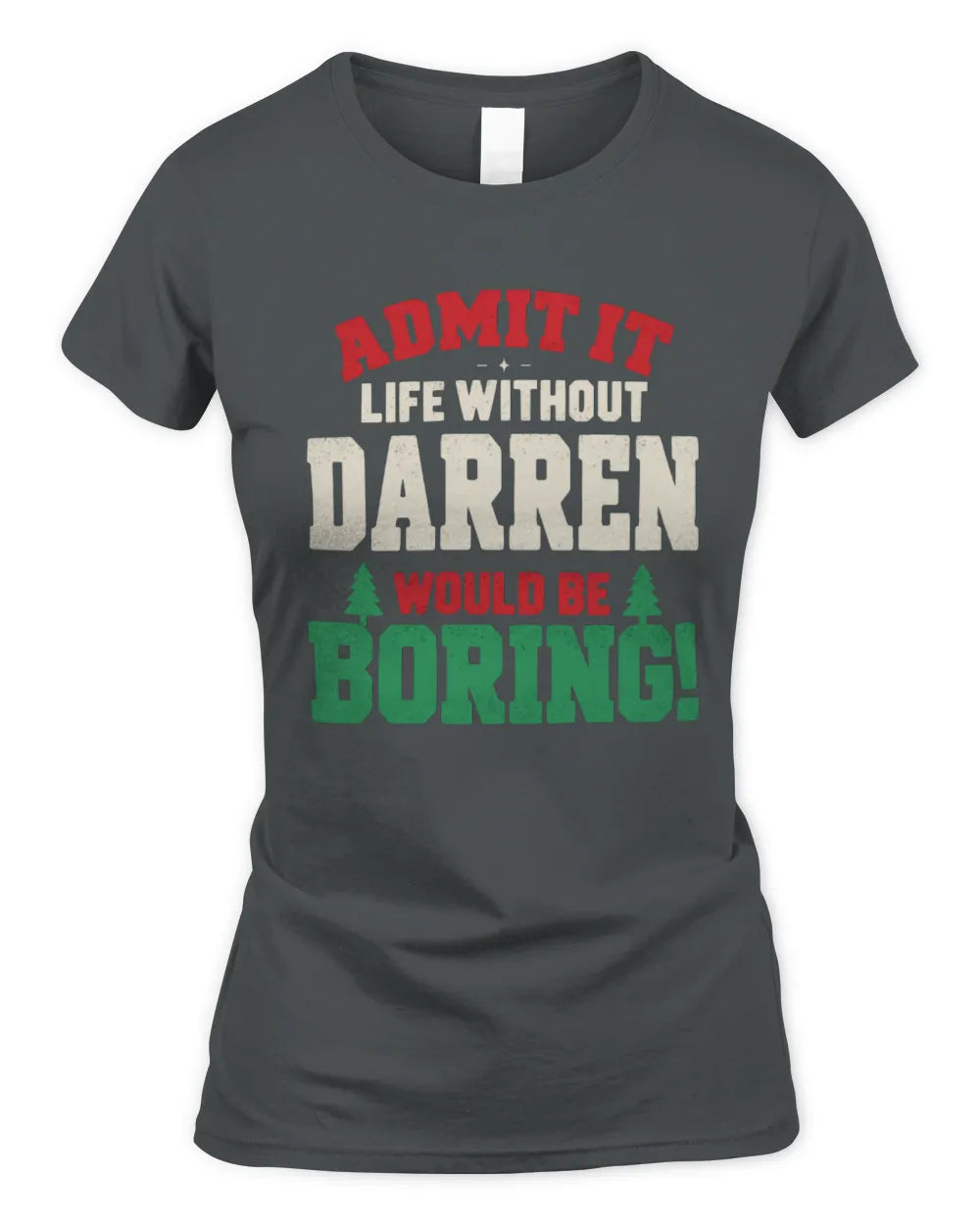 DARREN P5 TH08 Christmas T-Shirt – “Life Without NAME Would Be Boring” - Women's Standard T-Shirt - Charcoal
