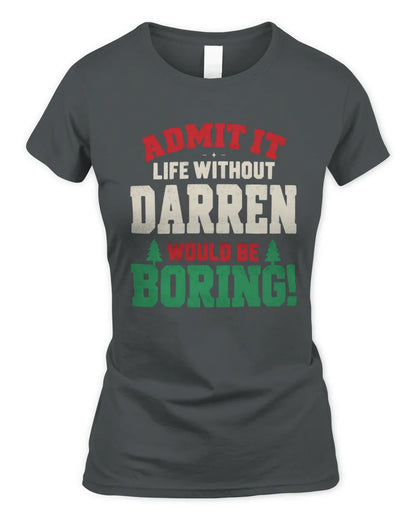 DARREN P5 TH08 Christmas T-Shirt – “Life Without NAME Would Be Boring” - Women's Standard T-Shirt - Charcoal