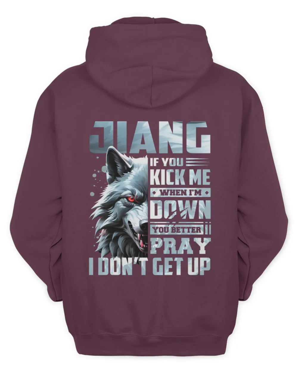 JIANG AP62-K4-666 - Personalized Fierce Wolf Quote Apparel “If You Kick Me When I’m Down, You Better Pray I Don’t Get Up” - Unisex Hoodie - Maroon
