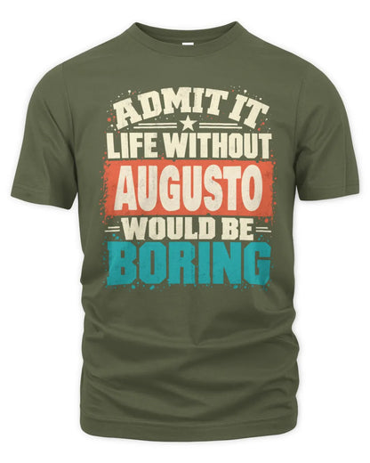 AUGUSTO P02-TH11-226 Personalized Admit It Life Without [Name] Would Be Boring T-Shirt - Custom Name Funny Gift - Unisex Standard T-Shirt - Military Green