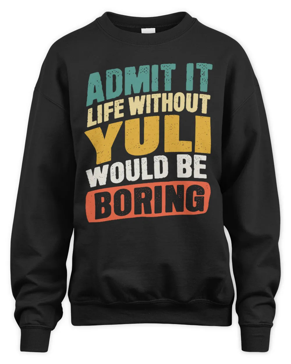 YULI TP88-K4-229
Personalized Funny Quote Apparel “Life Without NAME Would Be Boring” - Unisex Sweatshirt - Black