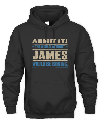 JAMES TP68-K2-968 – Personalized Funny Quote Apparel “The World Without NAME Would Be Boring” - Unisex Hoodie - Black