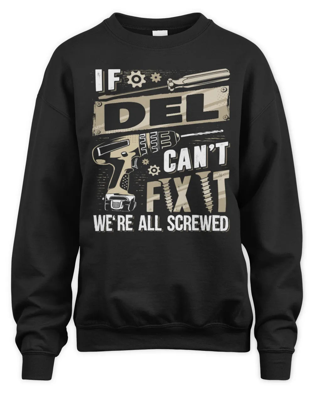 DEL TX03 P02 - Personalized Handyman Mechanic Shirt “If NAME Can’t Fix It, We’re All Screwed” - Unisex Sweatshirt - Black