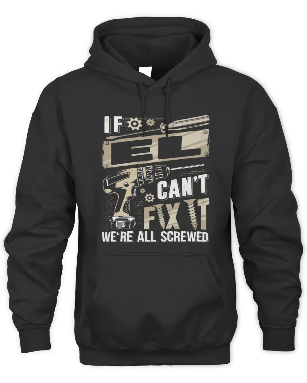 EL TX03 P02 - Personalized Handyman Mechanic Shirt “If NAME Can’t Fix It, We’re All Screwed” - Unisex Hoodie - Black