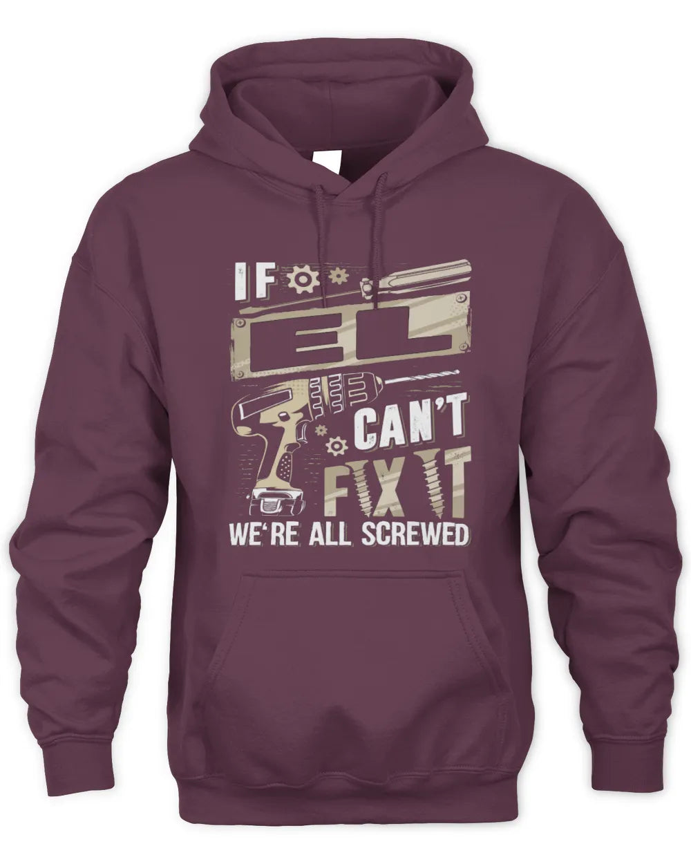 EL TX03 P02 - Personalized Handyman Mechanic Shirt “If NAME Can’t Fix It, We’re All Screwed” - Unisex Hoodie - Maroon