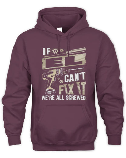 EL TX03 P02 - Personalized Handyman Mechanic Shirt “If NAME Can’t Fix It, We’re All Screwed” - Unisex Hoodie - Maroon